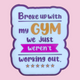 Broke Up With My Gym