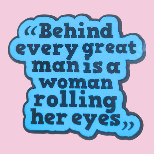 Behind Every Great Man