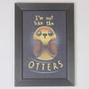 Cute Otter Quote Wall Frame – “I’m Not Like the Otters” Funny Poster