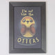 Cute Otter Quote Wall Frame – “I’m Not Like the Otters” Funny Poster